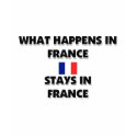 What Happens In FRANCE Stays There t-shirts by flagshirt What Happens In FRANCE Stays There t-shirts