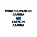 What Happens In GAMBIA Stays There t-shirts