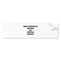 What Happens In GUYANA Stays There bumper stickers
