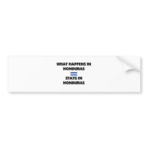 What Happens In HONDURAS Stays There bumper stickers