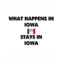 What Happens In IOWA Stays There t-shirts
