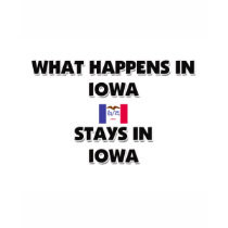 What Happens In IOWA Stays There t-shirts