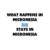 What Happens In MICRONESIA Stays There t-shirts