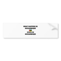 What Happens In MOZAMBIQUE Stays There bumper stickers by flagshirt What Happens In MOZAMBIQUE Stays There bumper stickers