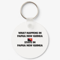 What Happens In PAPUA NEW GUINEA Stays There keychains