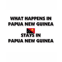 What Happens In PAPUA NEW GUINEA Stays There t-shirts