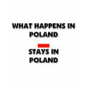 What Happens In POLAND Stays There t-shirts