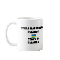 What Happens In RWANDA Stays There mugs by flagshirt What Happens In RWANDA Stays There mugs