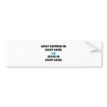 What Happens In SAINT LUCIA Stays There Bumper Sticker