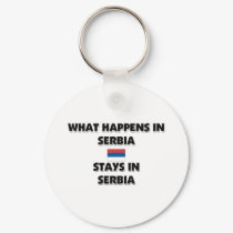 What Happens In SERBIA Stays There keychains by flagshirt What Happens In SERBIA Stays There keychains