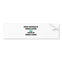 What Happens In SIERRA LEONE Stays There bumper stickers