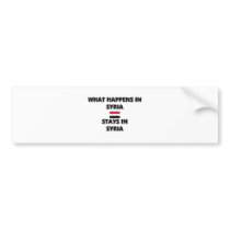 What Happens In SYRIA Stays There Bumper Stickers