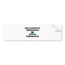 What Happens In TURKMENISTAN Stays There bumper stickers