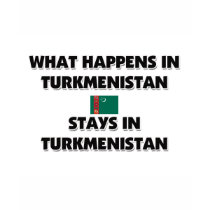 What Happens In TURKMENISTAN Stays There t-shirts