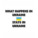 What Happens In UKRAINE Stays There t-shirts