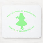 What Happens In Wonderland Stays In Wonderland Mouse Pad