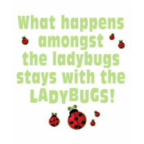 What Happens . . . Ladybugs t-shirts by ladybugville What Happens . . . Ladybugs t-shirts