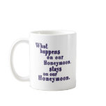 What Happens on our Honeymoon Coffee Mug