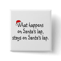 What Happens On Santas Lap Stays On Santas Lap 2 buttons by TeeZazzle What Happens On Santas Lap Stays On Santas Lap 2 buttons