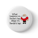 What Happens On Santas Lap Stays On Santas Lap buttons by CelebrationZazzle What Happens On Santas Lap Stays On Santas Lap buttons