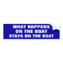 WHAT HAPPENS ON THE BOAT... STAYS ON THE BOAT BUMPER STICKER