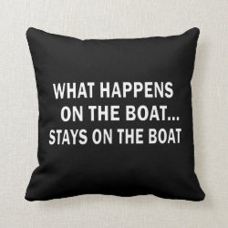 What happens on the boat stays on the boat - funny throw pillow