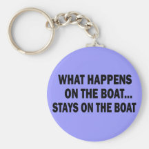 WHAT HAPPENS ON THE BOAT... STAYS ON THE BOAT KEY CHAINS