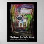 "What Happens When You Say Nothing" Print