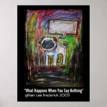 "What Happens When You Say Nothing" Print
