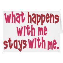 What Happens with Me Stays with Me Card