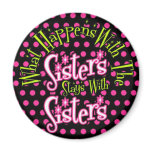 what happens with the sisters stays with sisters refrigerator magnets