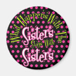 what happens with the sisters stays with sisters refrigerator magnets