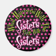 what happens with the sisters stays with sisters refrigerator magnets
