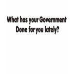 What has your government done for you late T-Shirt