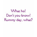 What ho! Don't you know! Rummy day, what? t-shirts