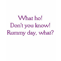 What ho! Don't you know! Rummy day, what? t-shirts