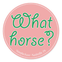 What Horse? Round Sticker (Pink) by steeplewaste What Horse? Round Sticker (Pink)