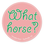 What Horse? Round Sticker (Pink)