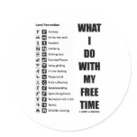 What I Do With My Free Time (Recreation Humor) Round Stickers