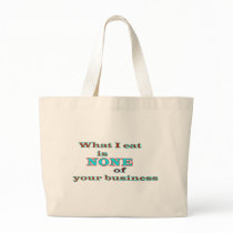 What I eat is NONE of your business Bag