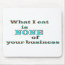 What I eat is NONE of your business