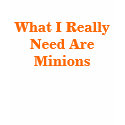 What I Really Need Are Minions t-shirts by ruejacobs What I Really Need Are Minions t-shirts