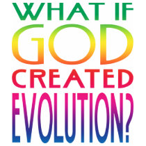 What If God Created Evolution T-Shirt