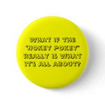 What If The "Hokey Pokey"  Is What It's All About? Pinback Button