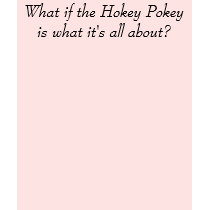 What if the Hokey Pokey is what it's all about? t-shirts by sarah31 What if the Hokey Pokey is what it's all about? t-shirts