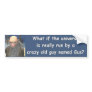 what if the universe bumper stickers