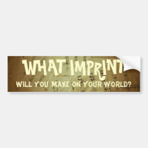 What Imprint Will You Make Bumper Sticker