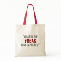 “What in the Freak Just Happened?” Canvas Bag