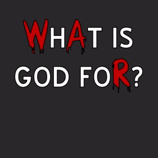 What is God for? shirt