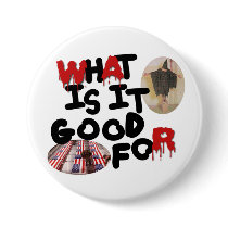 What is it good for-0-02000 buttons by WarrenProffitt What is it good for-0-02000 buttons